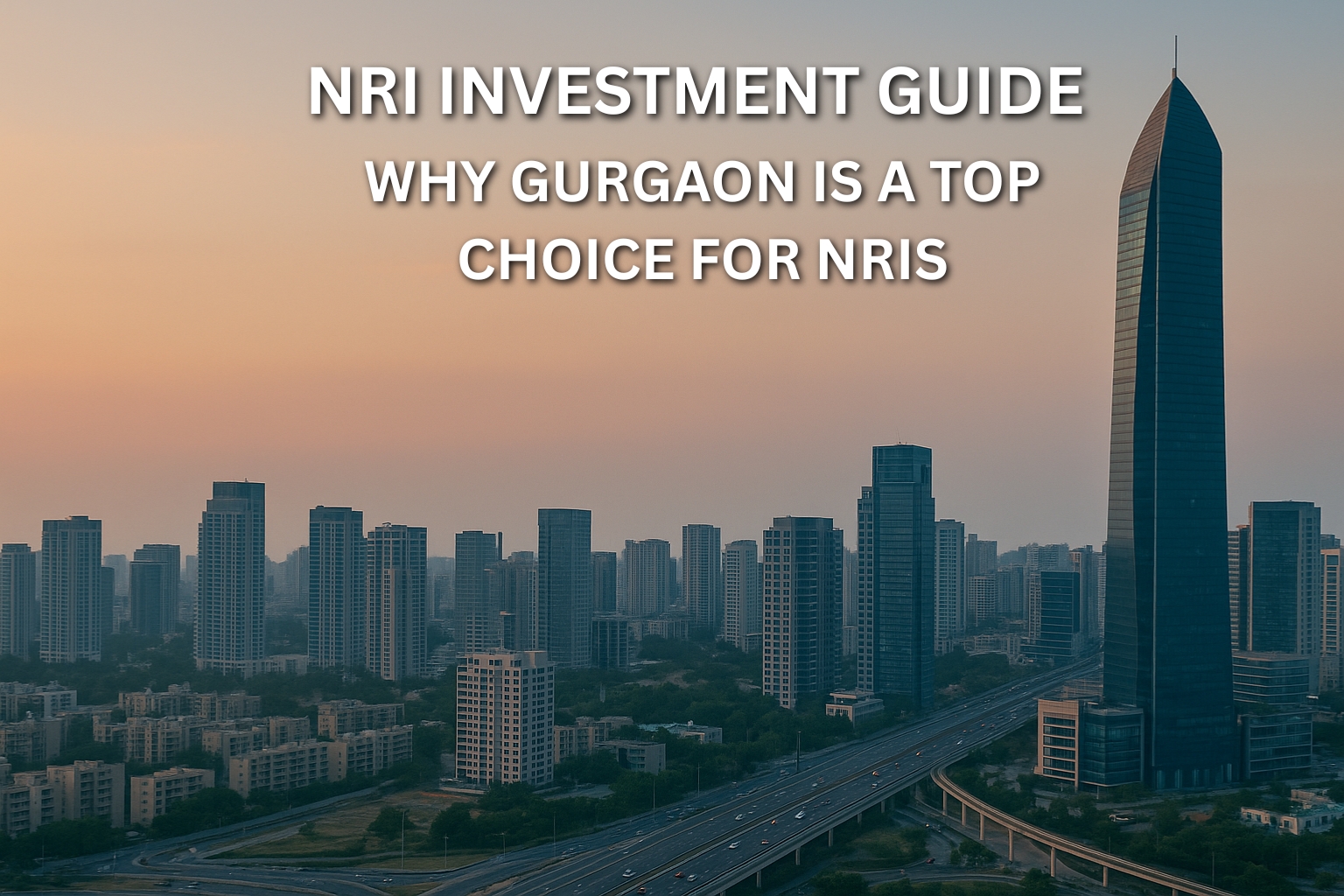 Discover the ultimate NRI Investment Guide for Gurgaon real estate. Learn why NRIs are investing in New Global City, Cyber City-2, and Dwarka Expressway. Explore high ROI properties, luxury apartments, rental income opportunities, RERA-compliant projects, and expert guidance from Sribha Realtech.