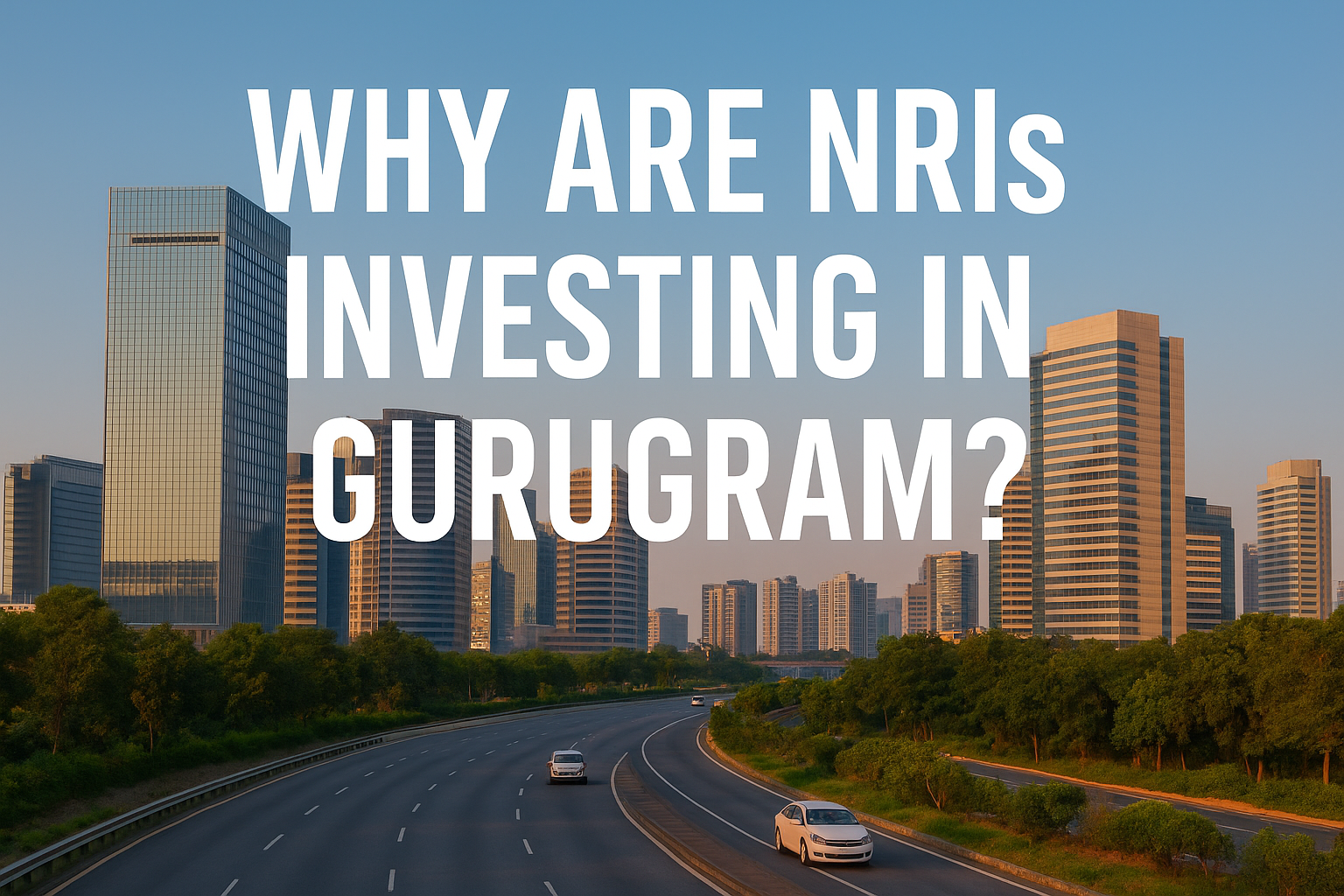 Discover why NRIs are investing in Gurugram—high rental yields, luxury projects, and world-class infrastructure make it a top real estate choice in 2025.