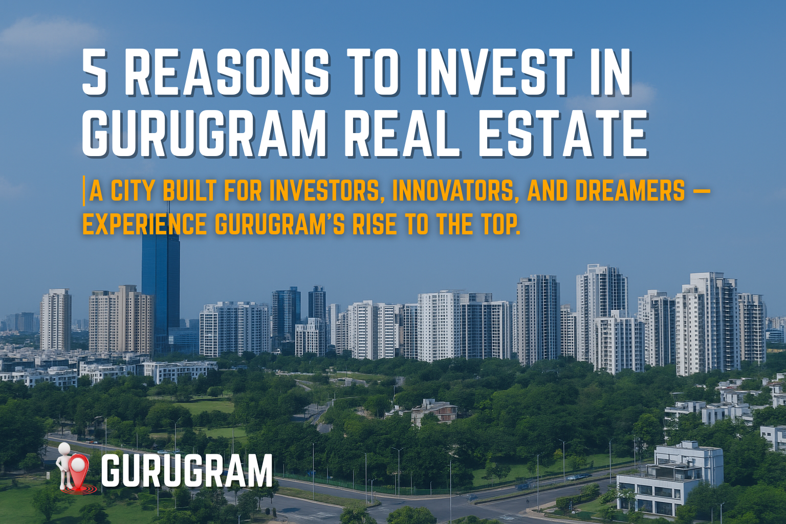 Discover 5 reasons to invest in Gurugram real estate — from luxury living to high ROI. Explore top projects and insights with Sribha Realtech.