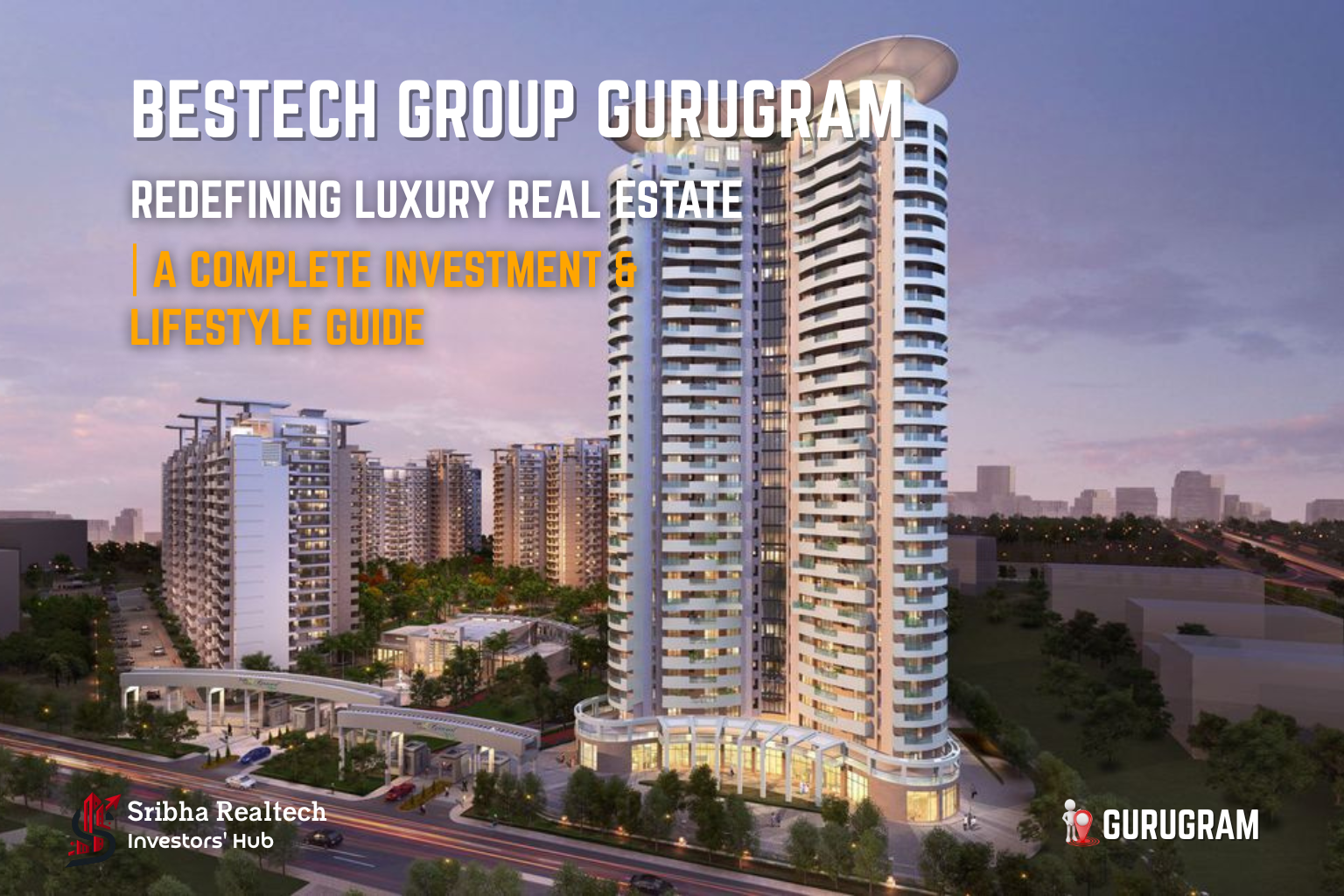Discover Bestech Group’s luxury projects in Gurugram. Explore residential investments, amenities & trusted channel partner services by Sribha Realtech.