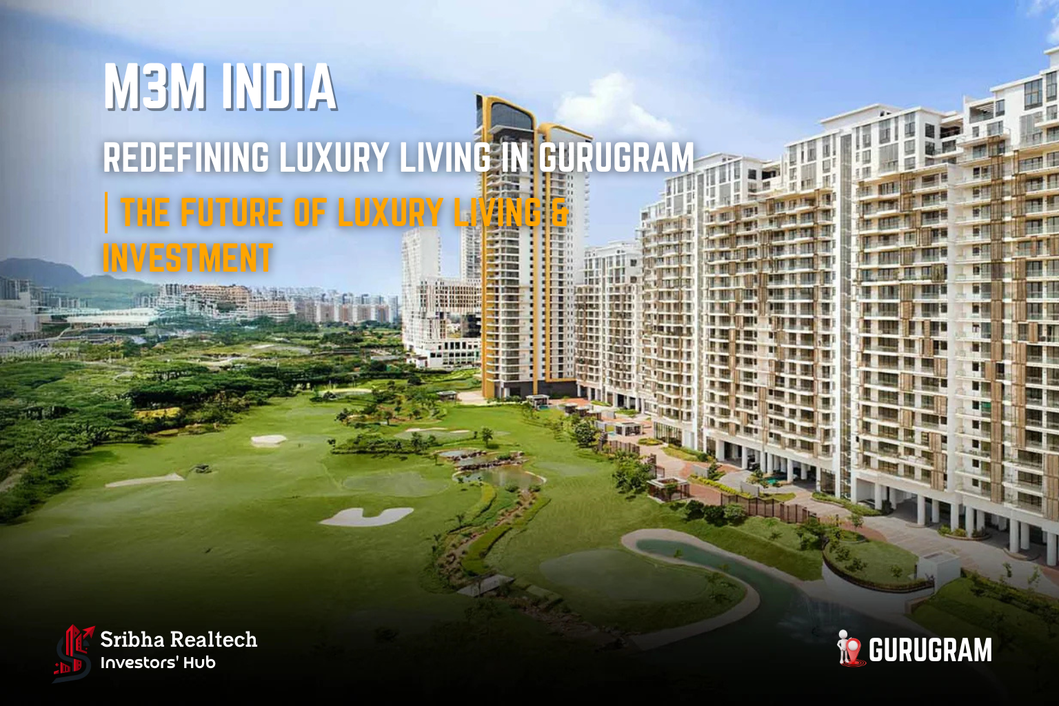 Discover M3M India — Gurugram’s most trusted luxury developer. Explore premium projects, lifestyle amenities, and smart investments with Sribha Realtech.