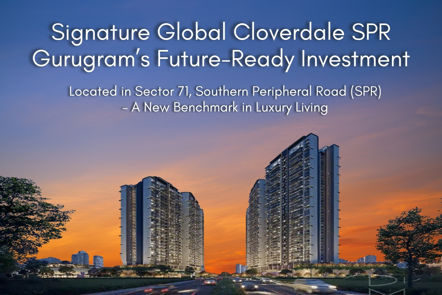 Discover Signature Global Cloverdale SPR Sector 71 Gurugram – premium 3 & 4 BHK apartments with world-class amenities, smart living features, and 91% green area. Explore pricing, location, and investment benefits with Sribha Realtech.